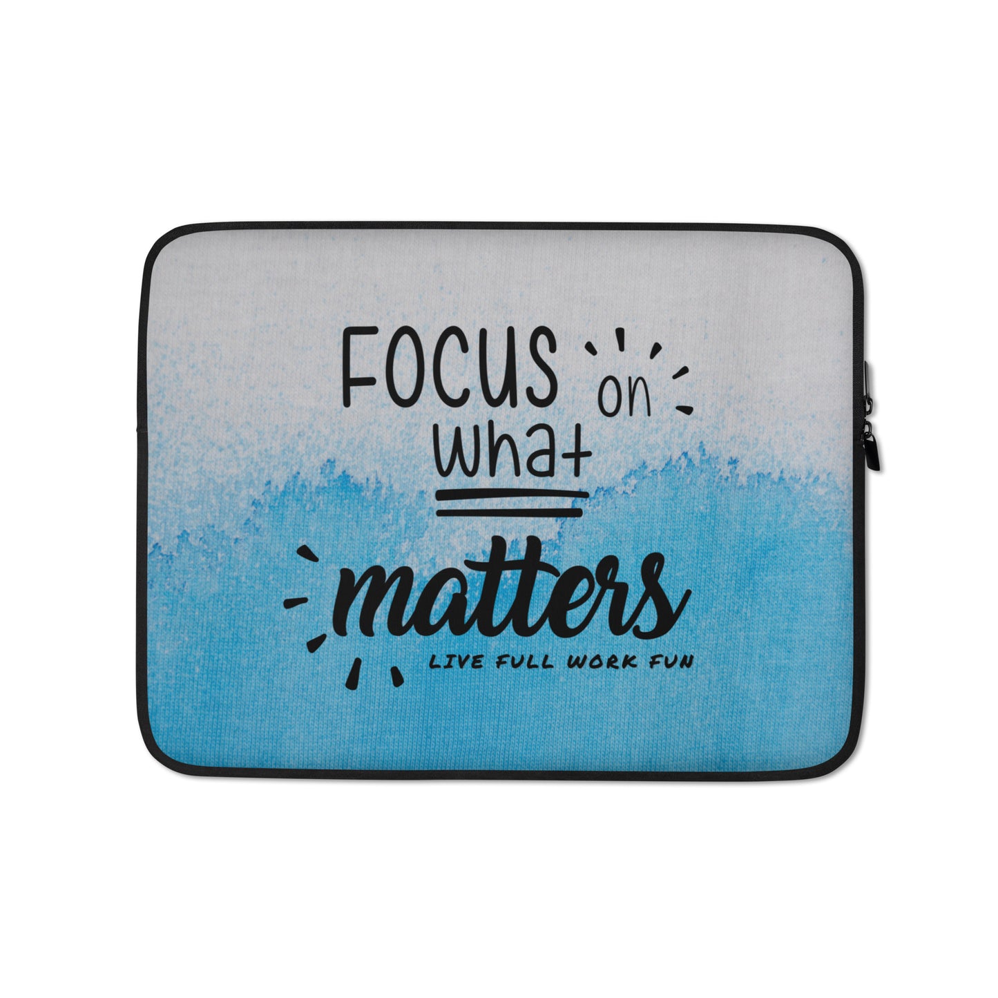 Focus on What Matters - Laptop Sleeve