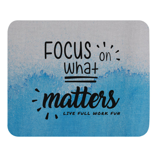 Focus on What Matters - Mouse pad